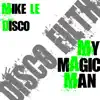Mike Le Disco - My Magic Man - Single